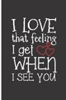 Carl Helinski - I Love That Feeling I Get When I See You: Lined Blank Journal to Write in