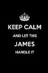 Real Joy Publications - Keep Calm and Let This James Handle It: Blank Lined 6x9 Family Pride/Last Name/Surname Monogram Emblem Journal/Notebooks as Birthday, Anniversary, Wed