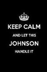 Real Joy Publications - Keep Calm and Let This Johnson Handle It: Blank Lined 6x9 Family Pride/Last Name/Surname Monogram Emblem Journal/Notebooks as Birthday, Anniversary, W