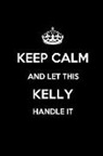 Real Joy Publications - Keep Calm and Let This Kelly Handle It: Blank Lined 6x9 Family Pride/Last Name/Surname Monogram Emblem Journal/Notebooks as Birthday, Anniversary, Wed