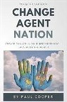 Paul Cooper - Change Agent Nation: Create Change in Your Neighborhood...or Across the World
