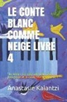 Anastasie Kalantzi - Le Conte Blanc Comme Neige Livre 4: ''le Temps, Ce n'Est Que Deux Gros Plongeons Et Le-Voilà l'Été À Nouveau !''