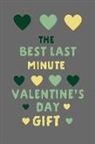 Journal To Write in - The Best Last Minute Valentine's Day Gift: Love Journal: This Is a Blank, Lined Journal That Makes a Perfect Last Minute Love Gift for Men or Women. I