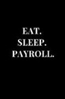Sirius Publications - Eat. Sleep. Payroll.: Black Lined Notebook Journal