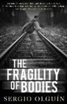 Sergio Olguin - The Fragility of Bodies