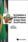 Linggui Wang &amp; Jianglin Zhao, Jianglin Zhao, Linggui Wang, Linggui Wang, Jianglin Zhao - Coordination Of Brics Development Strategies Towards Shared Prosperity, The
