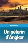 Pierre Loti - Un Pèlerin d'Angkor