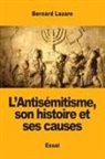 Bernard Lazare - L'Antisémitisme, Son Histoire Et Ses Causes