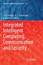 C Srikantaiah, K C Srikantaiah, A. N. Krishna, C Naveena, C. Naveena, K. C. Srikantaiah - Integrated Intelligent Computing, Communication and Security