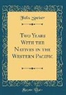 Felix Speiser - Two Years with the Natives in the Western Pacific (Classic Reprint)