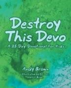 Andy Brown, Ec Brown, Tori Brown - Destroy This Devo A 35 Day Devotional for Kids