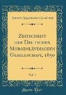 Deutsche Morgenlandische Gesellschaft, Deutsche Morgenländische Gesellschaft - Zeitschrift Der Deutschen Morgenländischen Gesellschaft, 1850, Vol. 4 (Classic Reprint)