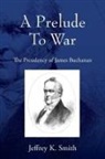 Jeffrey K Smith, Jeffrey K. Smith - A Prelude To War