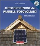 Lucio Sciamanna - Autocostruzione dei pannelli fotovoltaici. Con DVD