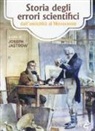 J. Jastrow - Storia degli errori scientifici dall'antichità al Novecento