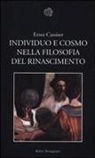 Ernst Cassirer, Maurizio Ghelardi, F. Plaga, Friederike Plaga, C. Rosenkranz, Claus Rosenkranz... - Individuo e cosmo nella filosofia del Rinascimento