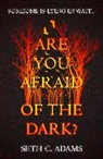 Seth C Adams, Seth C. Adams - Are You Afraid of the Dark?