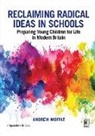 Moffat, Andrew Moffat, Moffat Andrew - Reclaiming Radical Ideas in Schools