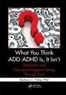 Fisher, Barbara C Fisher, Barbara C. Fisher, Barbara C. (United Psychological Services Fisher, Fisher Barbara C. - What You Think Add/adhd Is, It Isn''t