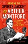 Smith, Aidan Smith - Bring Me the Sports Jacket of Arthur Montford
