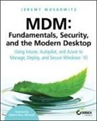 J Moskowitz, Jeremy Moskowitz, Moskowitz Jeremy - Mdm: Fundamentals, Security, and the Modern Desktop
