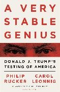 Leonnig Carol D. Leonnig, Carol Leonnig, Carol D. Leonnig,  LEONNIG CAROL D, Rucker Philip Rucker, Phili Rucker... - A Very Stable Genius - Donald J Trump's Testing of America