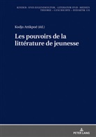 Kodjo Attikpoé, Hans-Heino Ewers-Uhlmann - Les pouvoirs de la littérature de jeunesse