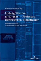 Robert Löffler - Ludwig Wachler (1767-1838) - Professor, Herausgeber, Bibliothekar