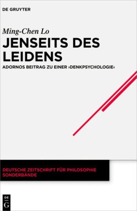 Ming-Chen Lo - Jenseits des Leidens Adornos Beitrag zu einer "Denkpsychologie"