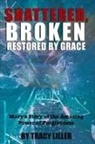 Tracy Liller - Shattered, Broken Restored by Grace
