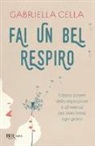Gabriella Cella, M. Ugoni - Fai un bel respiro. Il dolce potere della respirazione e gli esercizi per stare bene ogni giorno
