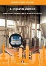 Enzo Fioco, Vincenzo Petrone - L'impianto chimico. Aspetti generali, operazioni unitarie, innovazioni tecnologiche