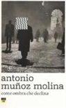 Antonio Muñoz Molina - Come ombra che declina