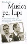 Dario Fertilio - Musica per lupi. Il racconto del più terribile atto carcerario nella Romania del dopoguerra