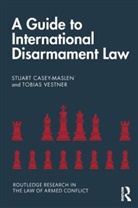 Stuart Casey-Maslen, Stuart (University of Pretoria Casey-Maslen, Stuart Vestner Casey-Maslen, Casey-Maslen Stuart, Tobias Vestner, Tobias (The Geneva Centre for Security Policy Vestner - Guide to International Disarmament Law