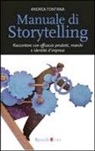 Andrea Fontana - Manuale di storytelling. Raccontare con efficacia prodotti, marchi e identità d'impresa