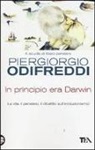 Piergiorgio Odifreddi - In principio era Darwin. La vita, il pensiero, il dibattito sull'evoluzionismo