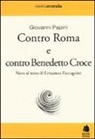 Giovanni Papini - Contro Roma e contro Benedetto Croce