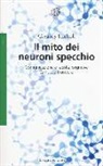 Gregory Hickok - Il mito dei neuroni specchio. Comunicazione e facoltà cognitive. La nuova frontiera