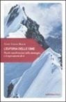Anne-Laure Boch - L'euforia delle cime. Piccole considerazioni sulla montagna e il superamento di sé
