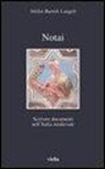 Attilio Bartoli Langeli - Notai. Scrivere documenti nell'Italia medievale