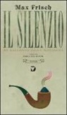 Max Frisch - Il silenzio. Un racconto dalla montagna