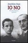 Joachim C. Fest - Io no. Memorie d'infanzia e gioventù