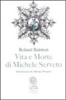 Roland H. Bainton - Vita e morte di Michele Serveto