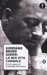 Giordano Bruno Guerri - La mia vita carnale. Amori e passioni di Gabriele D'Annunzio