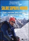 Riccardo Bergamini, Fabrizio Vincenti - Salire sopra il mondo. Sogni, passione, gioie e delusioni ad altissima quota