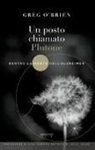 Greg O'Brien, M. De Luca - Un posto chiamato Plutone. Dentro la mente dell'Alzheimer