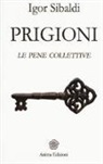 Igor Sibaldi - Prigioni. Le pene collettive