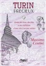 Massimo Centini - Turin Précieux. Guide des lieux, des faits et des habitants d'une ville à ne pas oublier