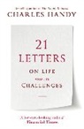 Charles Handy - 21 Letters on Life and Its Challenges